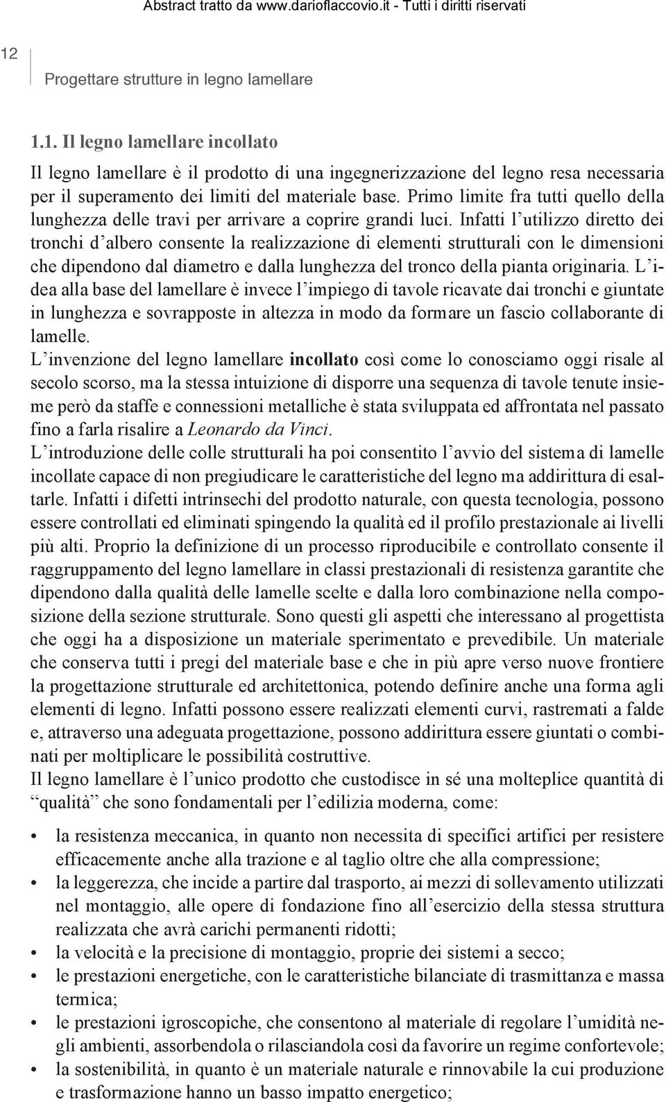 Infatti l utilizzo iretto ei tronchi albero consente la realizzazione i elementi strutturali con le imensioni che ipenono al iametro e alla lunghezza el tronco ella pianta originaria.