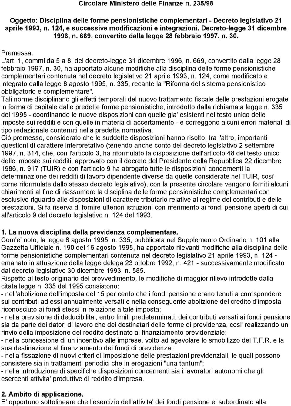 669, convertito dalla legge 28 febbraio 1997, n. 30, ha apportato alcune modifiche alla disciplina delle forme pensionistiche complementari contenuta nel decreto legislativo 21 aprile 1993, n.