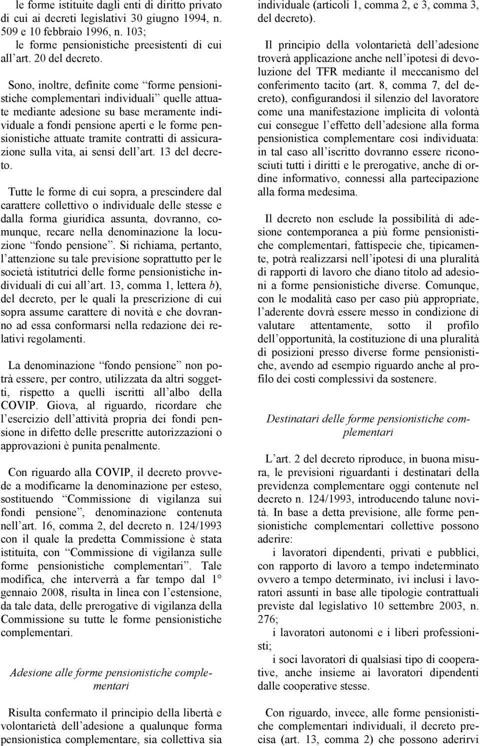 tramite contratti di assicurazione sulla vita, ai sensi dell art. 13 del decreto.