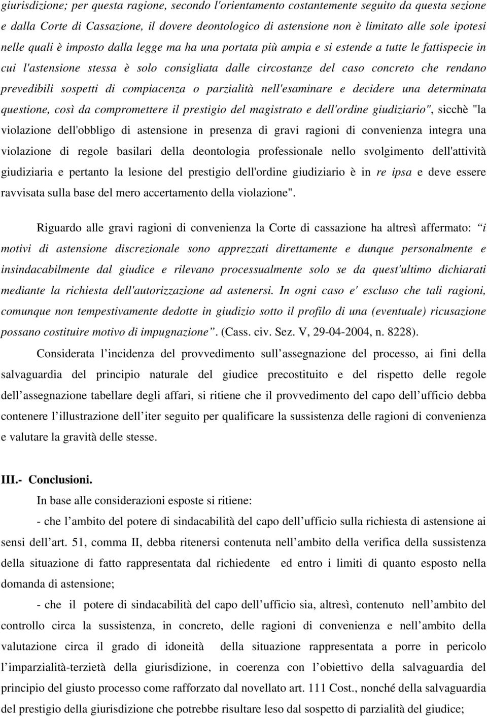 prevedibili sospetti di compiacenza o parzialità nell'esaminare e decidere una determinata questione, così da compromettere il prestigio del magistrato e dell'ordine giudiziario", sicchè "la