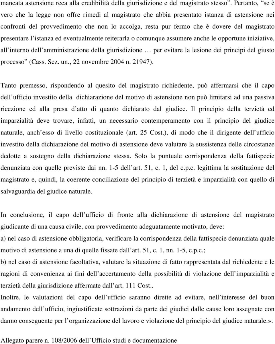 magistrato presentare l istanza ed eventualmente reiterarla o comunque assumere anche le opportune iniziative, all interno dell amministrazione della giurisdizione per evitare la lesione dei principi