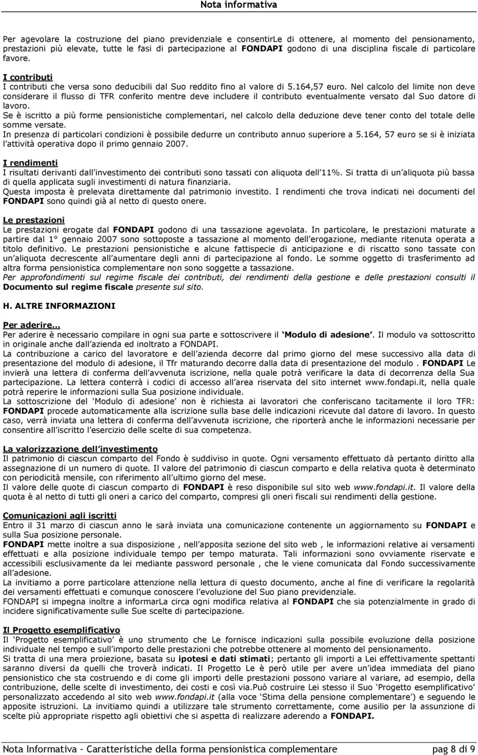 Nel calcolo del limite non deve considerare il flusso di TFR conferito mentre deve includere il contributo eventualmente versato dal Suo datore di lavoro.