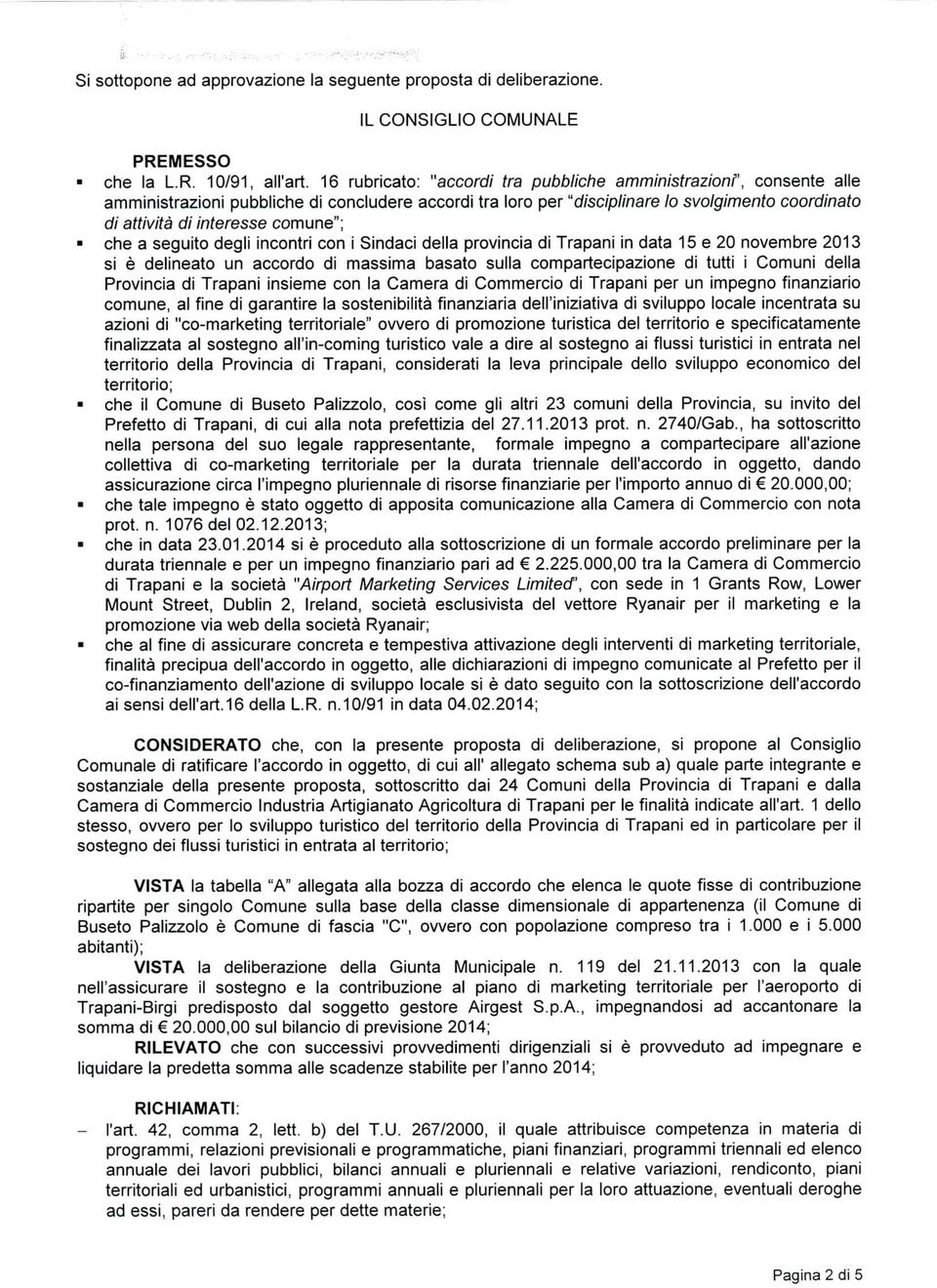 comune"; che a seguito degli incontri con i Sindaci della provincia di Trapani in data 15 e 20 novembre 2013 è delineato un accordo di masma basato sulla compartecipazione di tutti i Comuni della