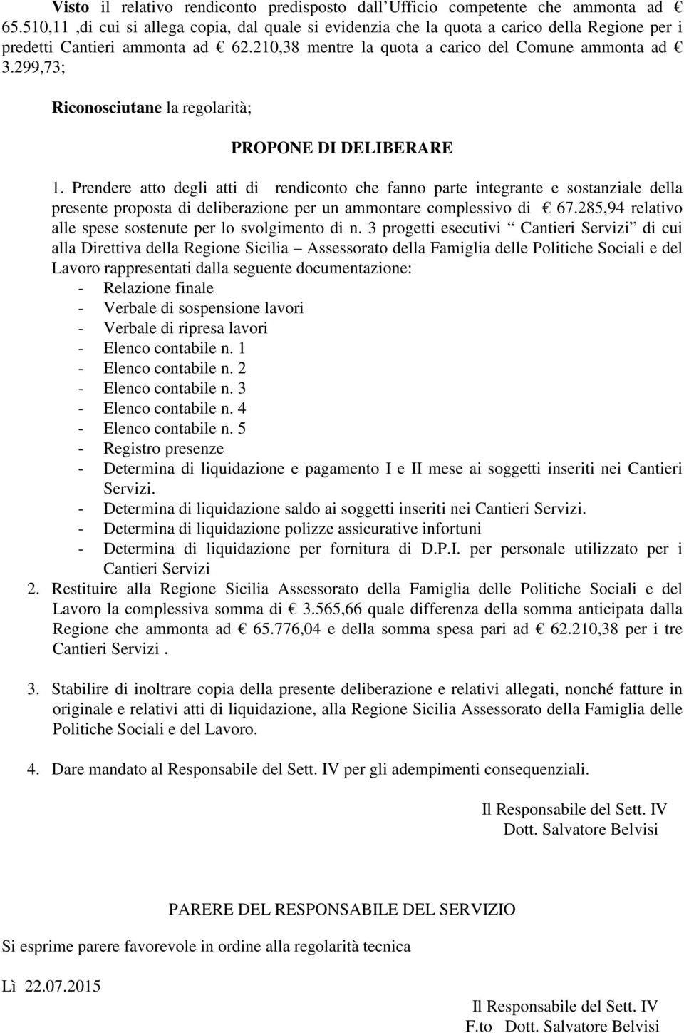 299,73; Riconosciutane la regolarità; PROPONE DI DELIBERARE 1.