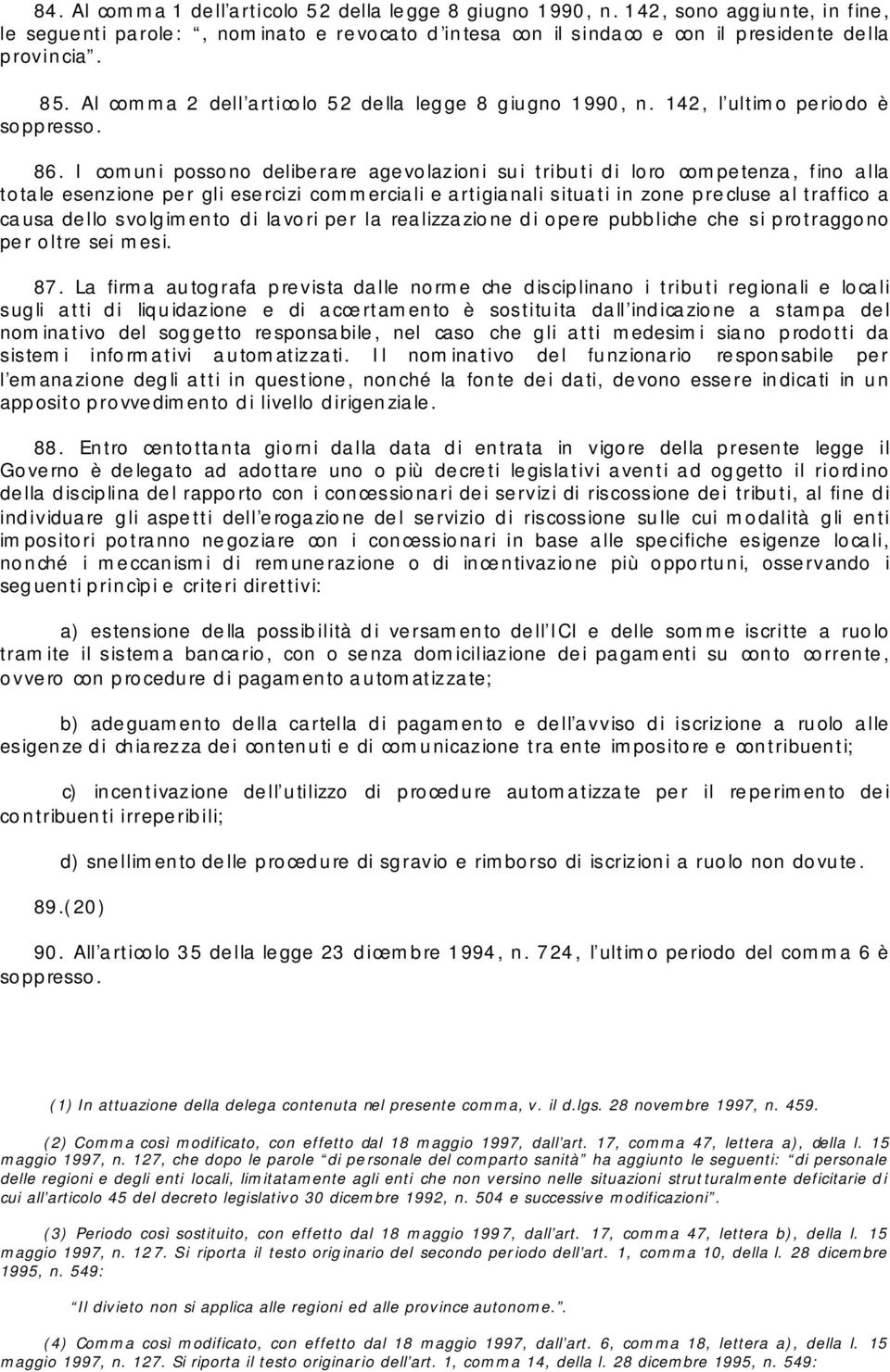 Al comma 2 dell articolo 52 della legge 8 giugno 1990, n. 142, l ultimo periodo è soppresso. 86.