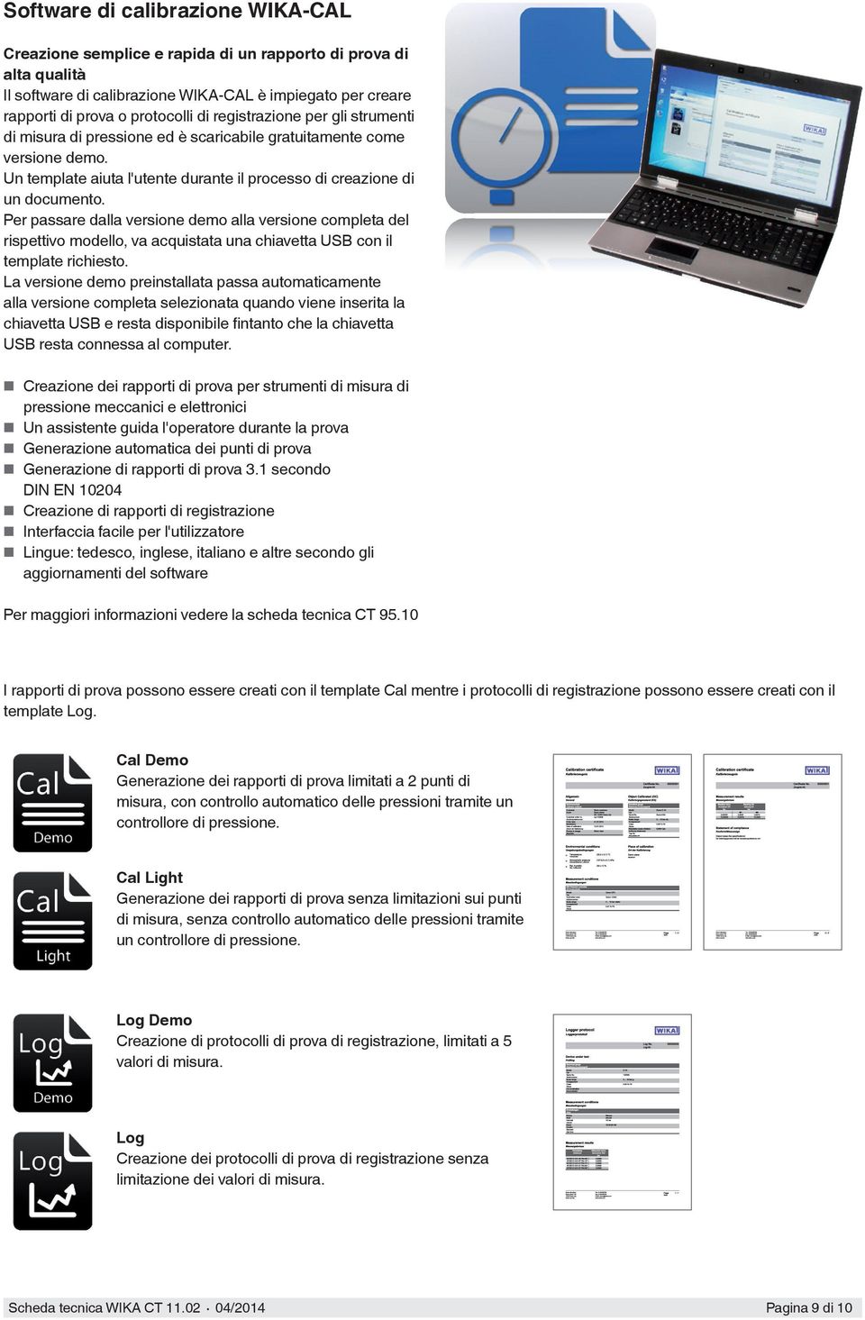 Per passare dalla versione demo alla versione completa del rispettivo modello, va acquistata una chiavetta USB con il template richiesto.