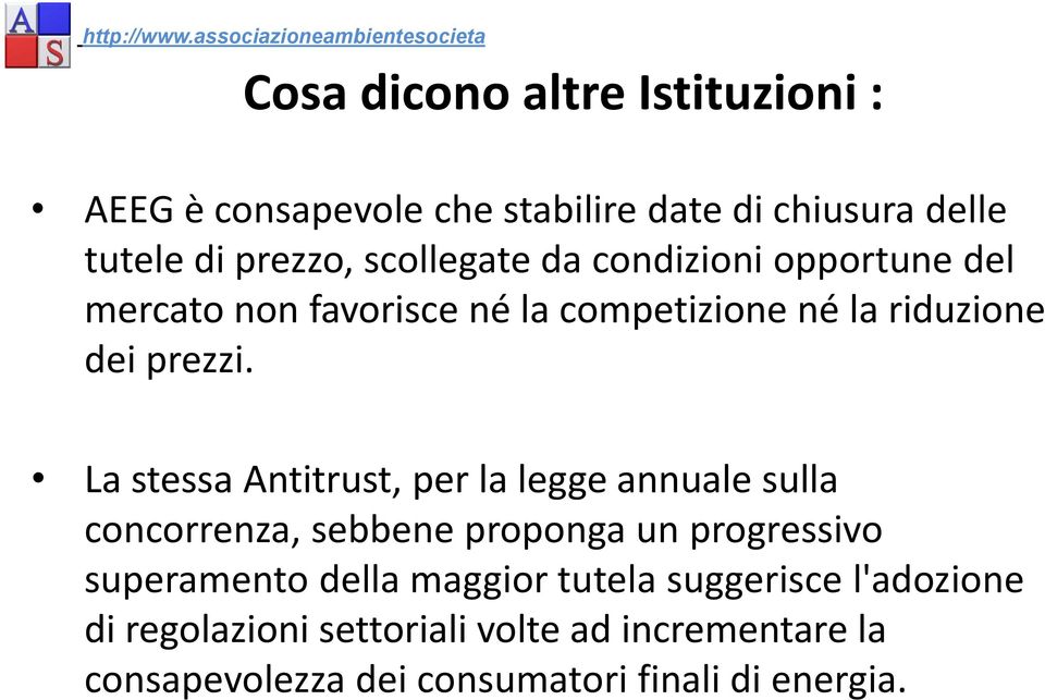 La stessa Antitrust, per la legge annuale sulla concorrenza, sebbene proponga un progressivo superamento della