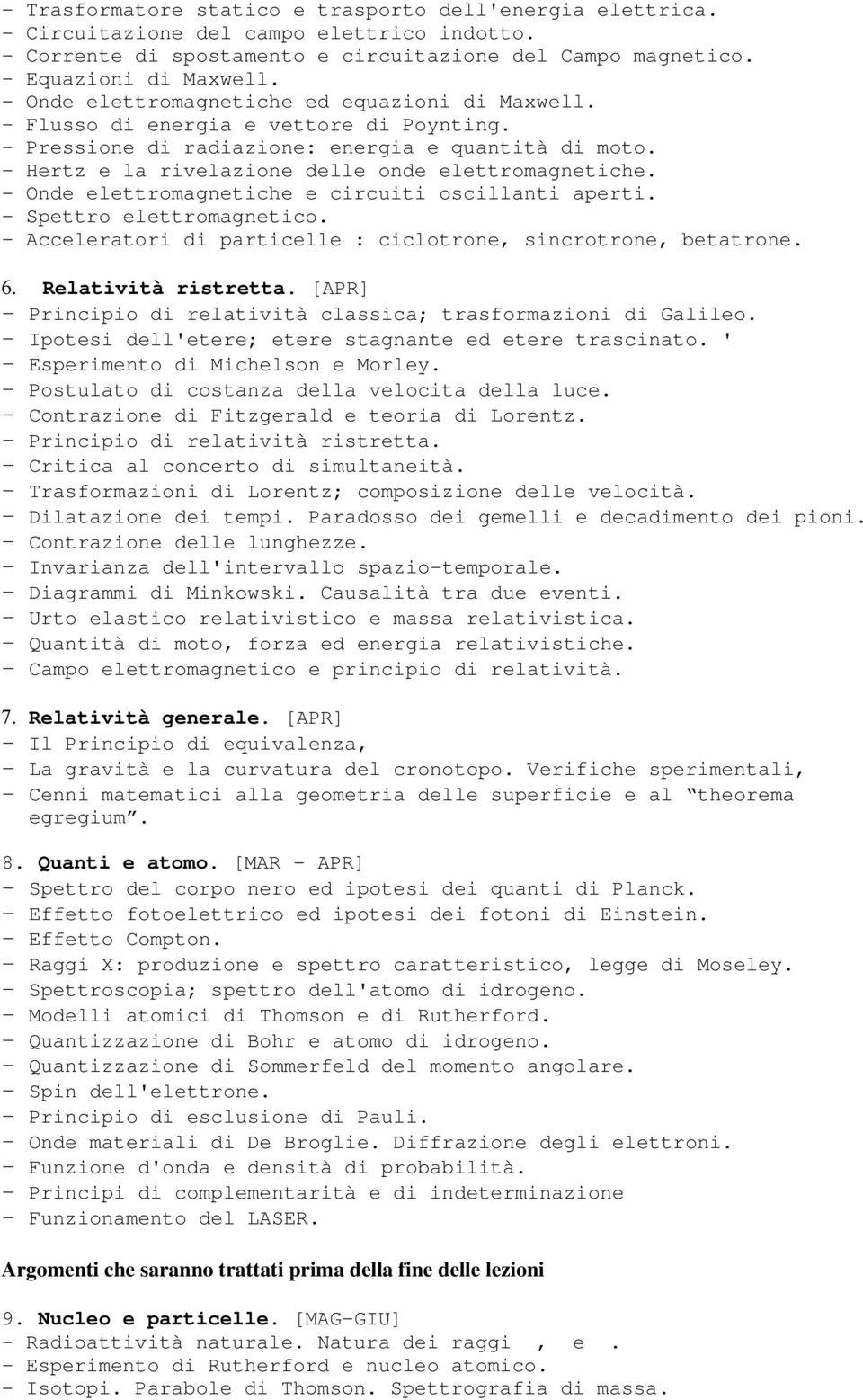 - Hertz e la rivelazione delle onde elettromagnetiche. - Onde elettromagnetiche e circuiti oscillanti aperti. - Spettro elettromagnetico.