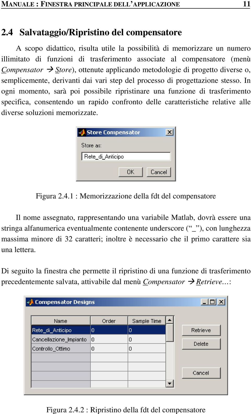 Store), ottenute applicando metodologie di progetto diverse o, semplicemente, derivanti dai vari step del processo di progettazione stesso.