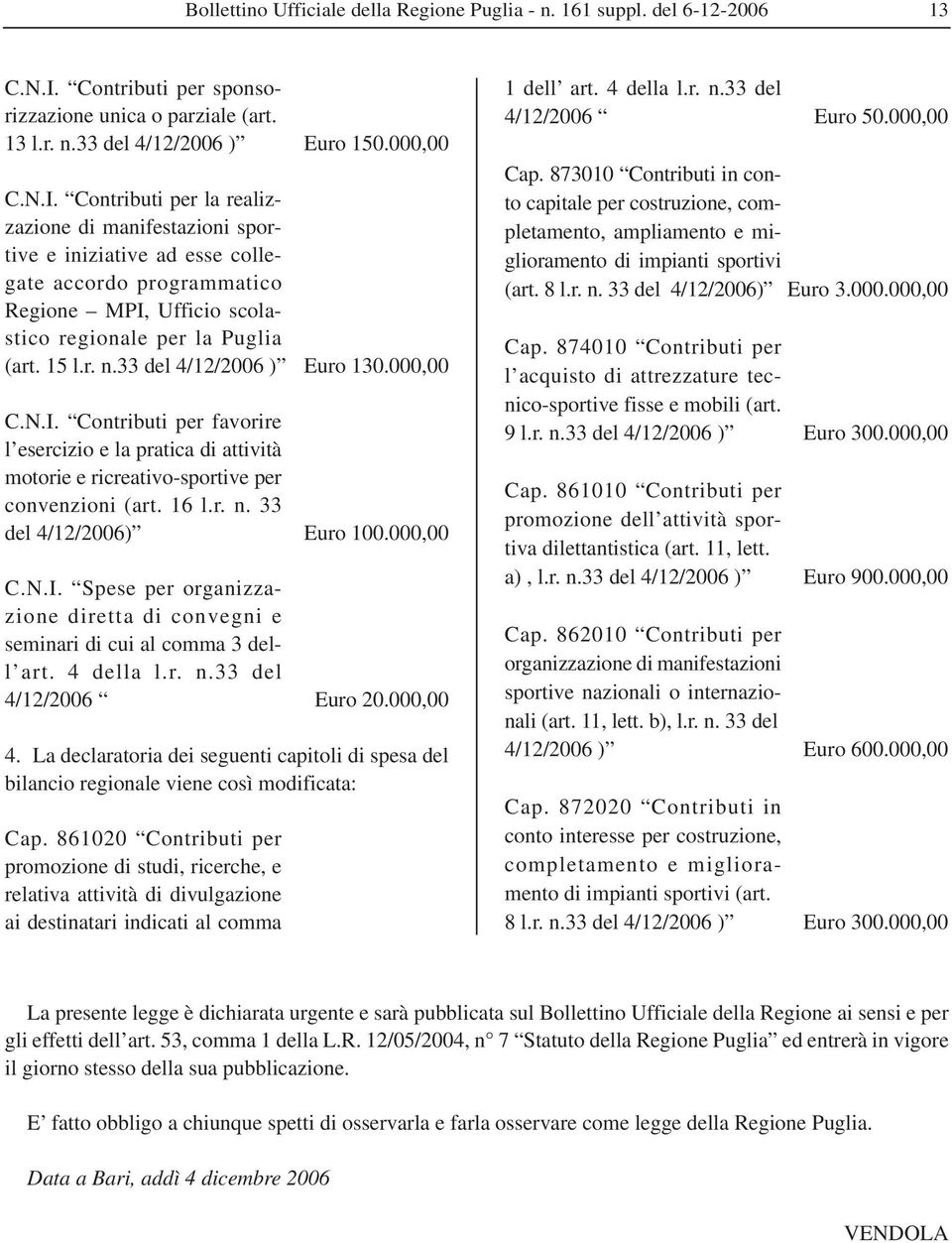 Contributi per la realizzazione di manifestazioni sportive e iniziative ad esse collegate accordo programmatico Regione MPI, Ufficio scolastico regionale per la Puglia (art. 15 l.r. n.