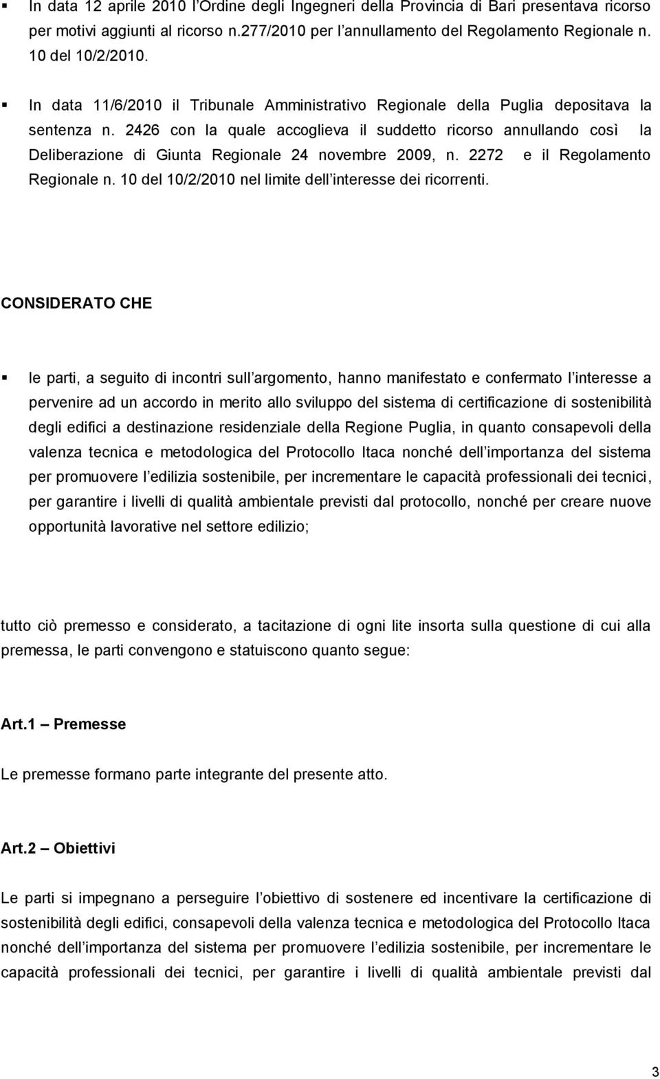 2426 con la quale accoglieva il suddetto ricorso annullando così la Deliberazione di Giunta Regionale 24 novembre 2009, n. 2272 e il Regolamento Regionale n.