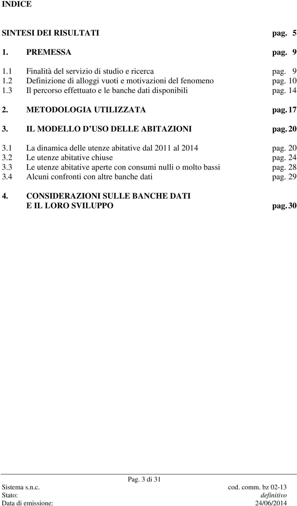 1 La dinamica delle utenze abitative dal 2011 al 2014 pag. 20 3.2 Le utenze abitative chiuse pag. 24 3.