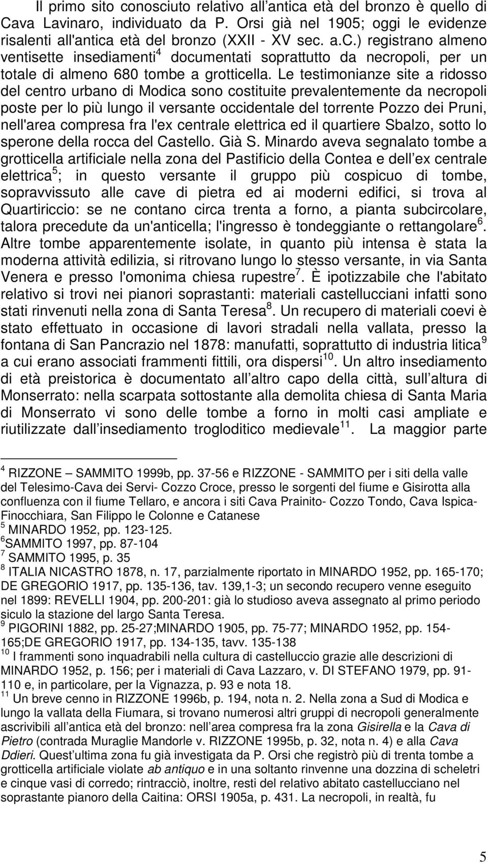 compresa fra l'ex centrale elettrica ed il quartiere Sbalzo, sotto lo sperone della rocca del Castello. Già S.