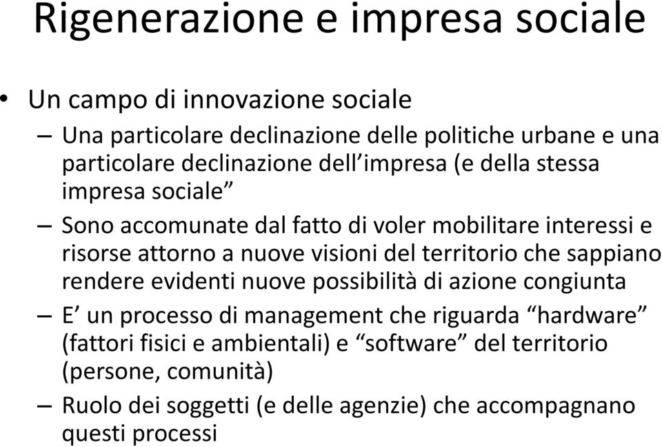 visioni del territorio che sappiano rendere evidenti nuove possibilità di azione congiunta E un processo di management che riguarda