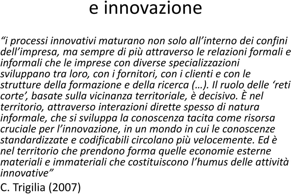 Il ruolo delle reti corte, basate sulla vicinanza territoriale, è decisivo.