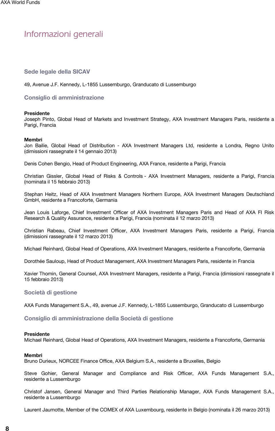 Kennedy, L-1855 Lussemburgo, Granducato di Lussemburgo Consiglio di amministrazione Presidente Joseph Pinto, Global Head of Markets and Investment Strategy, AXA Investment Managers Paris, residente a