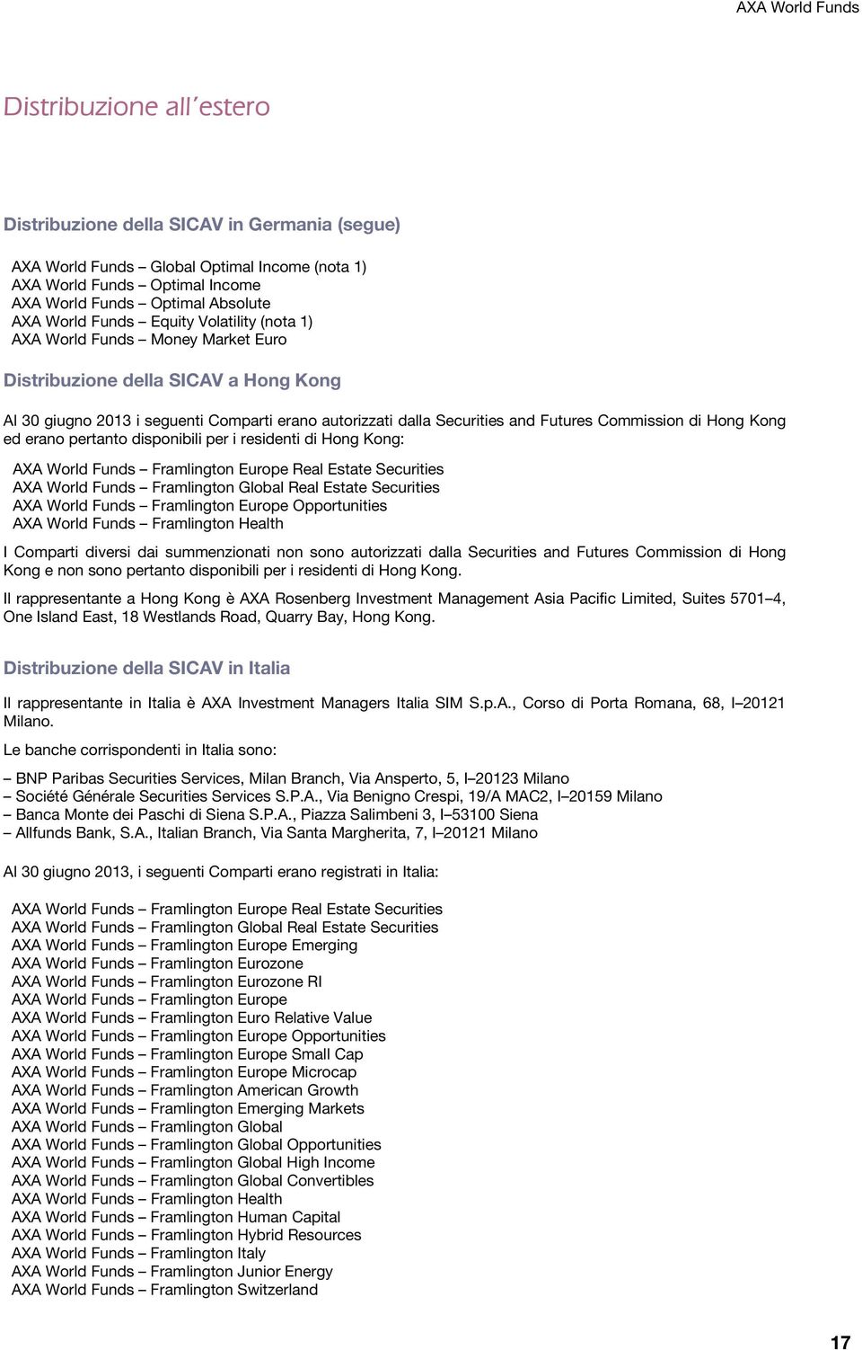 Commission di Hong Kong ed erano pertanto disponibili per i residenti di Hong Kong: AXA World Funds Framlington Europe Real Estate Securities AXA World Funds Framlington Global Real Estate Securities