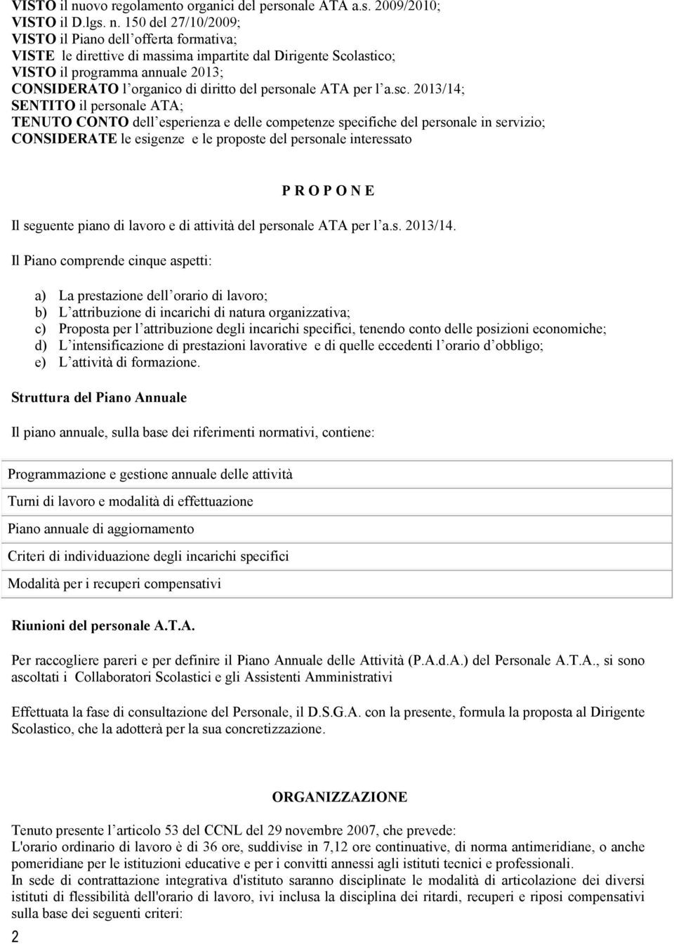 50 del 27/0/2009; VISTO il Piano dell offerta formativa; VISTE le direttive di massima impartite dal Dirigente Scolastico; VISTO il programma annuale 203; CONSIDERATO l organico di diritto del