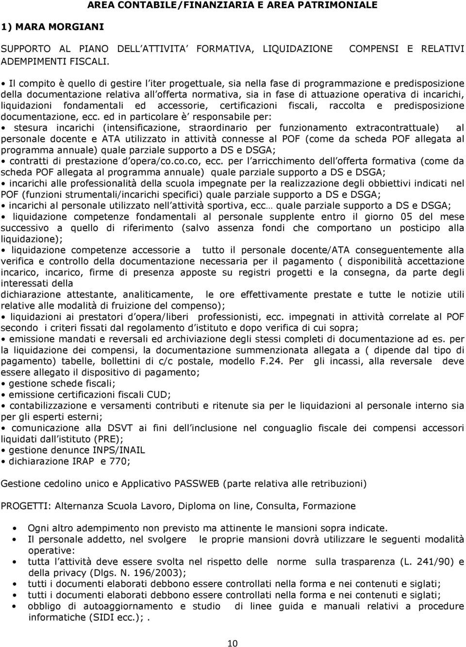 attuazione operativa di incarichi, liquidazioni fondamentali ed accessorie, certificazioni fiscali, raccolta e predisposizione documentazione, ecc.