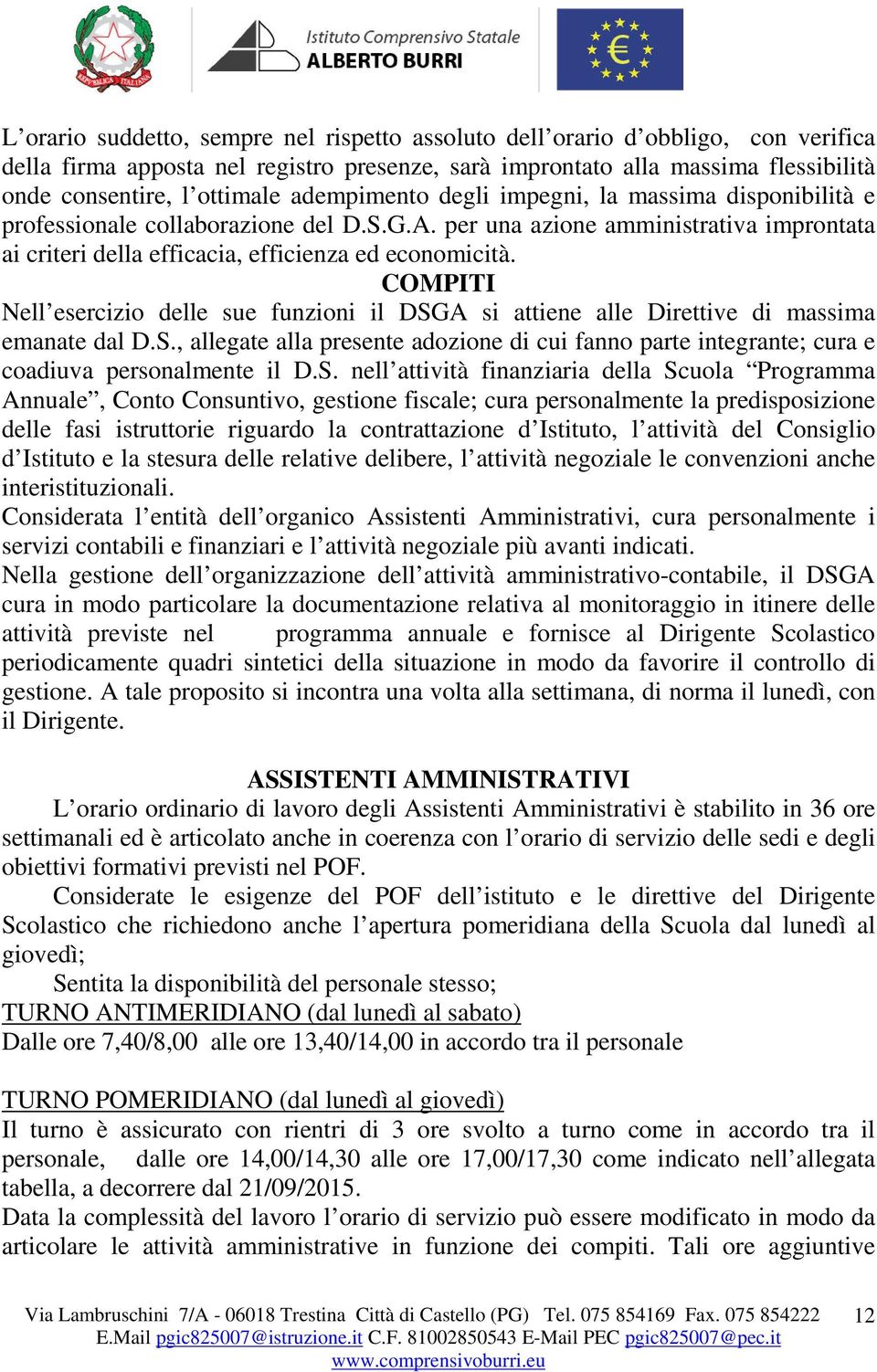 COMPITI Nell esercizio delle sue funzioni il DSGA si attiene alle Direttive di massima emanate dal D.S., allegate alla presente adozione di cui fanno parte integrante; cura e coadiuva personalmente il D.