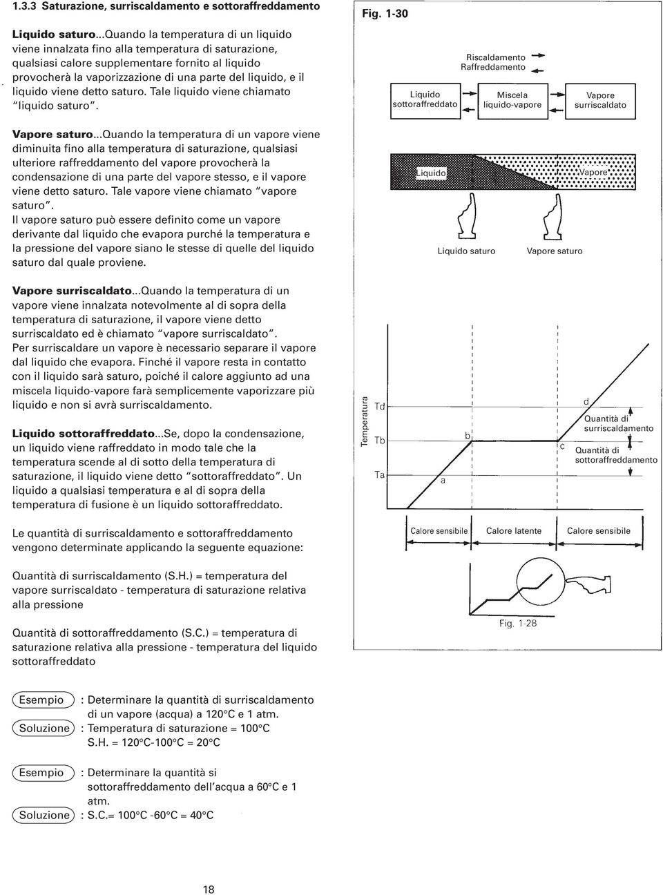 il liquido viene detto saturo. Tale liquido viene chiamato liquido saturo. Liquido sottoraffreddato Riscaldamento Raffreddamento Miscela liquido-vapore Vapore surriscaldato Vapore saturo.