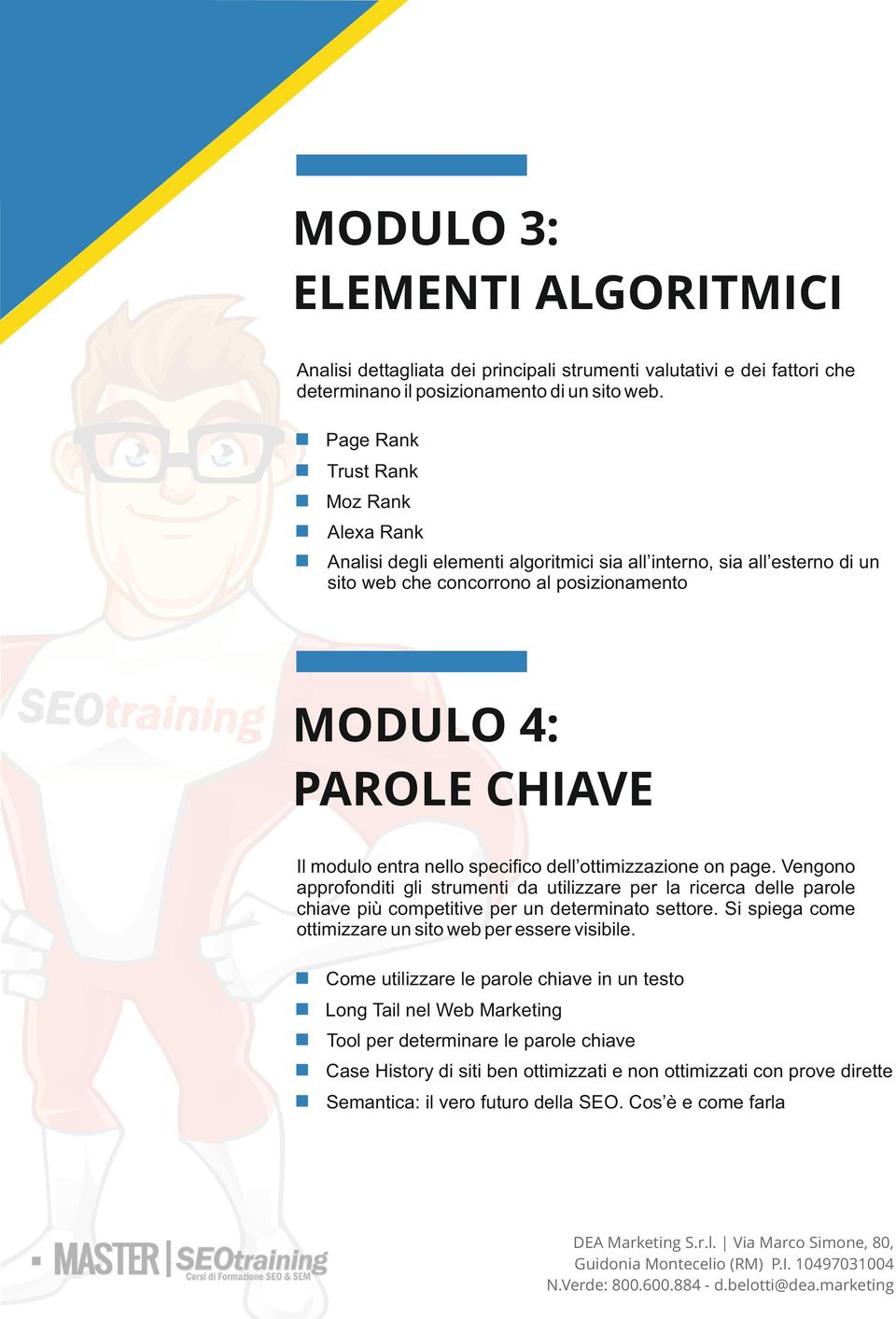 nello speciﬁco dell ottimizzazione on page. Vengono approfonditi gli strumenti da utilizzare per la ricerca delle parole chiave più competitive per un determinato settore.