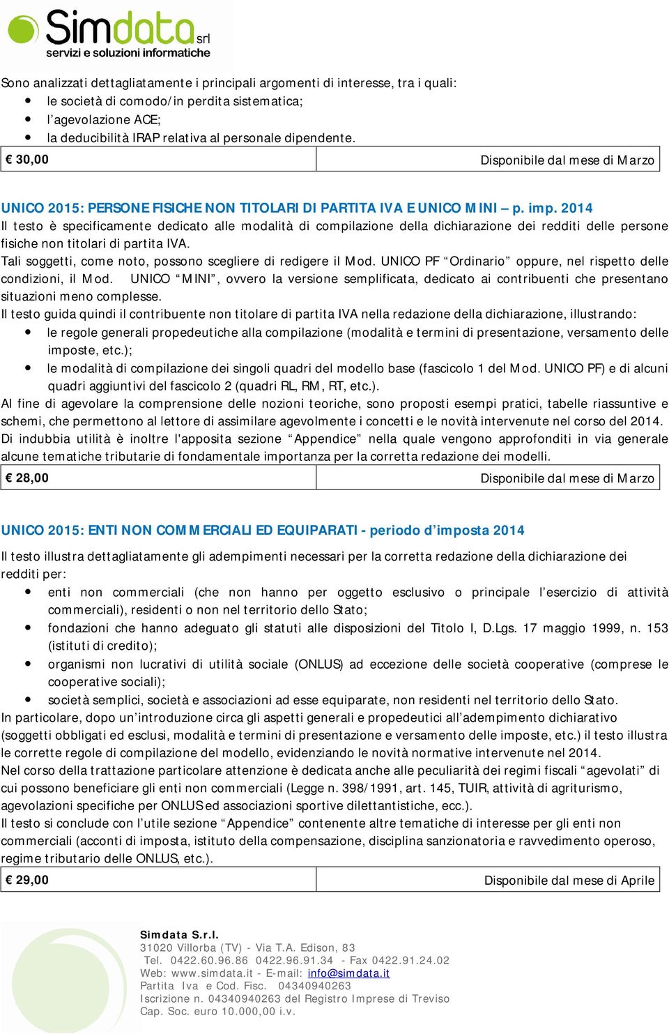 2014 Il testo è specificamente dedicato alle modalità di compilazione della dichiarazione dei redditi delle persone fisiche non titolari di partita IVA.