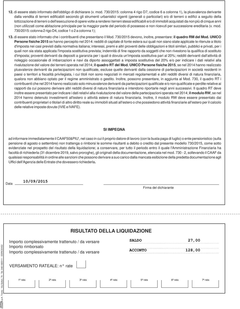 a seguito della lottizzazione di terreni o dell'esecuzione di opere volte a rendere i terreni stessi edificabili e/o di immobili acquistati da non più di cinque anni (non utilizzati come abitazione