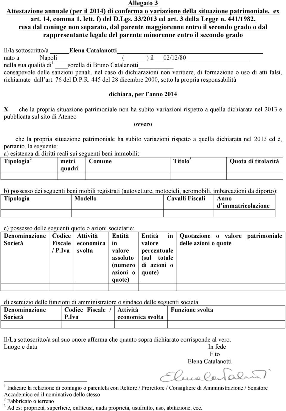 nato a Napoli ( ) il 0//80 nella sua qualità di sorella di Bruno Catalanotti consapevole delle sanzioni penali, nel caso di dichiarazioni non veritiere, di formazione o uso di atti falsi, richiamate