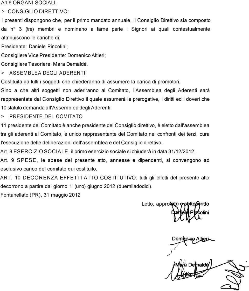 attribuiscono le cariche di: Presidente: Daniele Pincolini; Consigliere Vice Presidente: Domenico Altieri; Consigliere Tesoriere: Mara Demaldè.