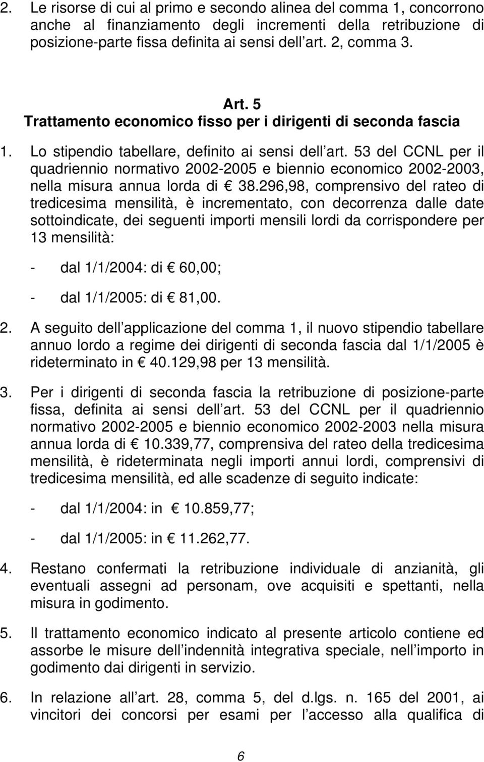 53 del CCNL per il quadriennio normativo 2002-2005 e biennio economico 2002-2003, nella misura annua lorda di 38.