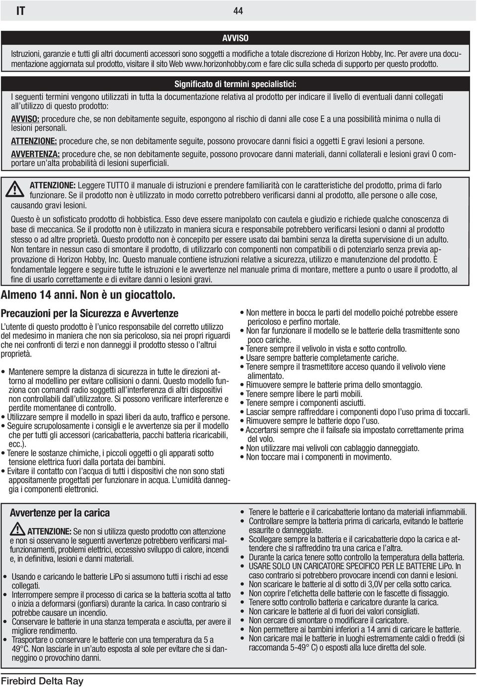 Significato di termini specialistici: I seguenti termini vengono utilizzati in tutta la documentazione relativa al prodotto per indicare il livello di eventuali danni collegati all utilizzo di questo