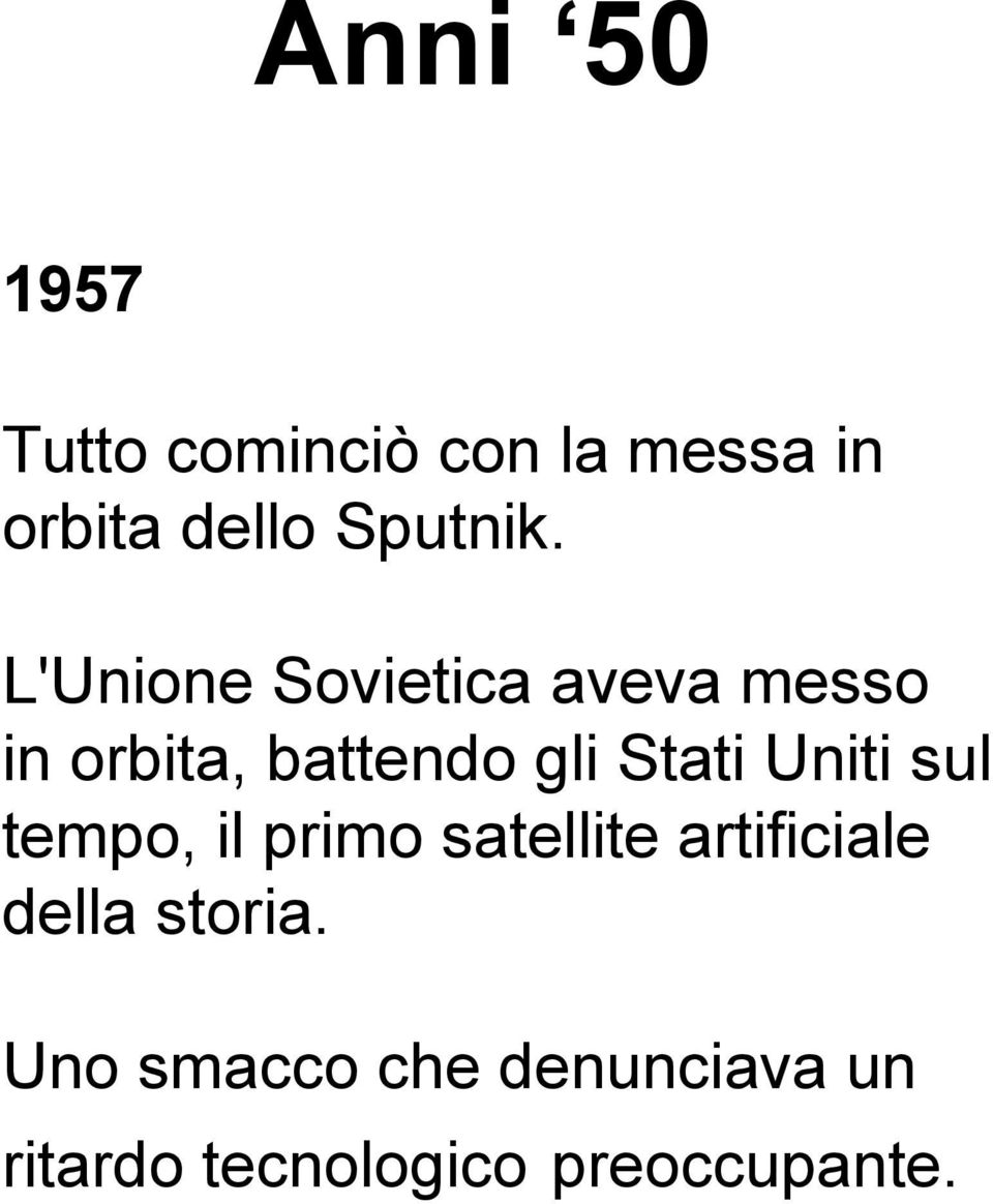 L'Unione Sovietica aveva messo in orbita, battendo gli Stati