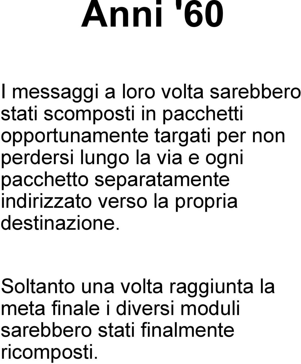 separatamente indirizzato verso la propria destinazione.