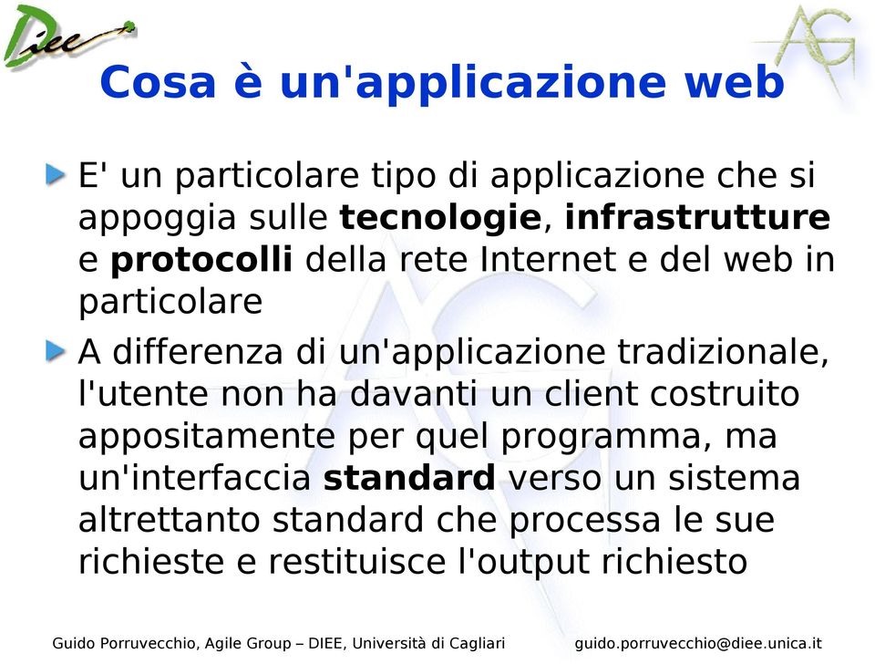 tradizionale, l'utente non ha davanti un client costruito appositamente per quel programma, ma