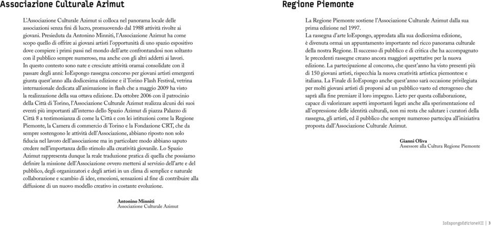 confrontandosi non soltanto con il pubblico sempre numeroso, ma anche con gli altri addetti ai lavori.