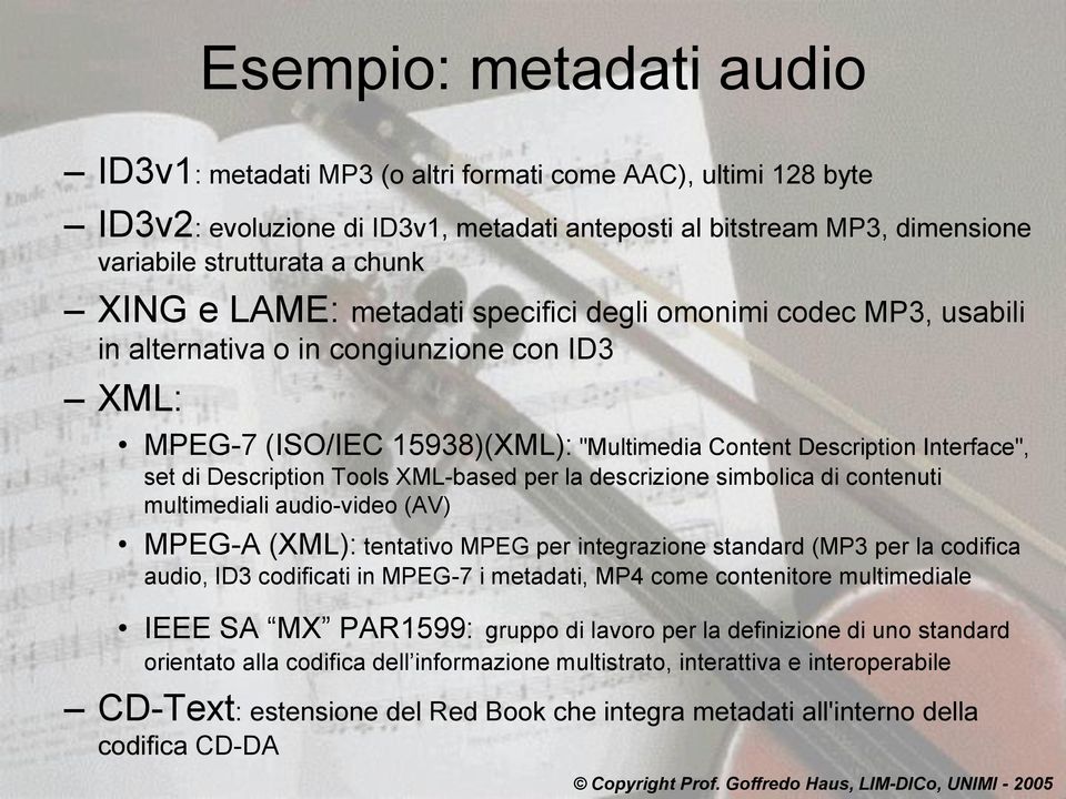 Tools XML-based per la descrizione simbolica di contenuti multimediali audio-video (AV) MPEG-A (XML): tentativo MPEG per integrazione standard (MP3 per la codifica audio, ID3 codificati in MPEG-7 i