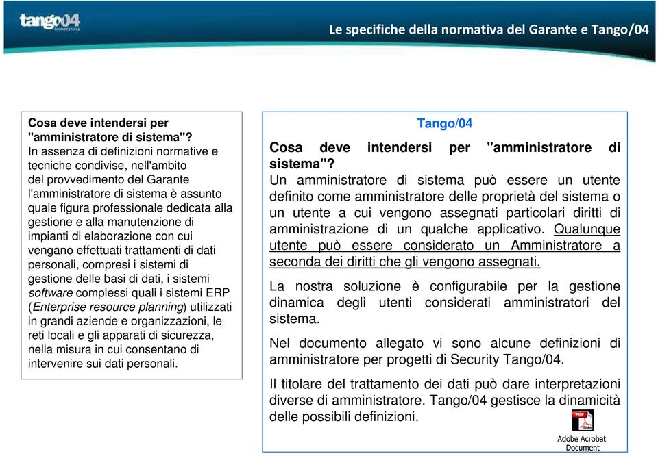 manutenzione di impianti di elaborazione con cui vengano effettuati trattamenti di dati personali, compresi i sistemi di gestione delle basi di dati, i sistemi software complessi quali i sistemi ERP