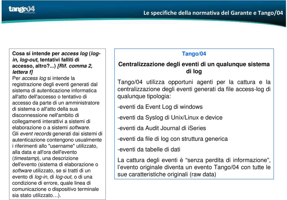 amministratore di sistema o all'atto della sua disconnessione nell'ambito di collegamenti interattivi a sistemi di elaborazione o a sistemi software.