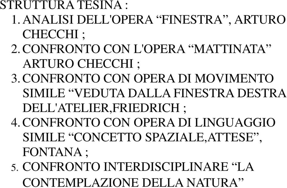 CONFRONTO CON OPERA DI MOVIMENTO SIMILE VEDUTA DALLA FINESTRA DESTRA