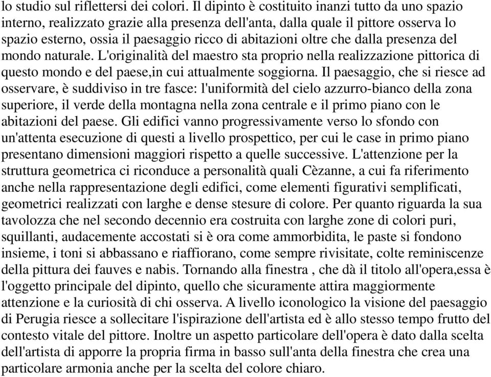 che dalla presenza del mondo naturale. L'originalità del maestro sta proprio nella realizzazione pittorica di questo mondo e del paese,in cui attualmente soggiorna.