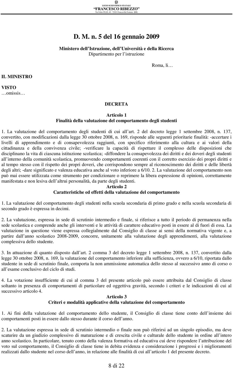 comportamento degli studenti 1. La valutazione del comportamento degli studenti di cui all art. 2 del decreto legge 1 settembre 2008, n.