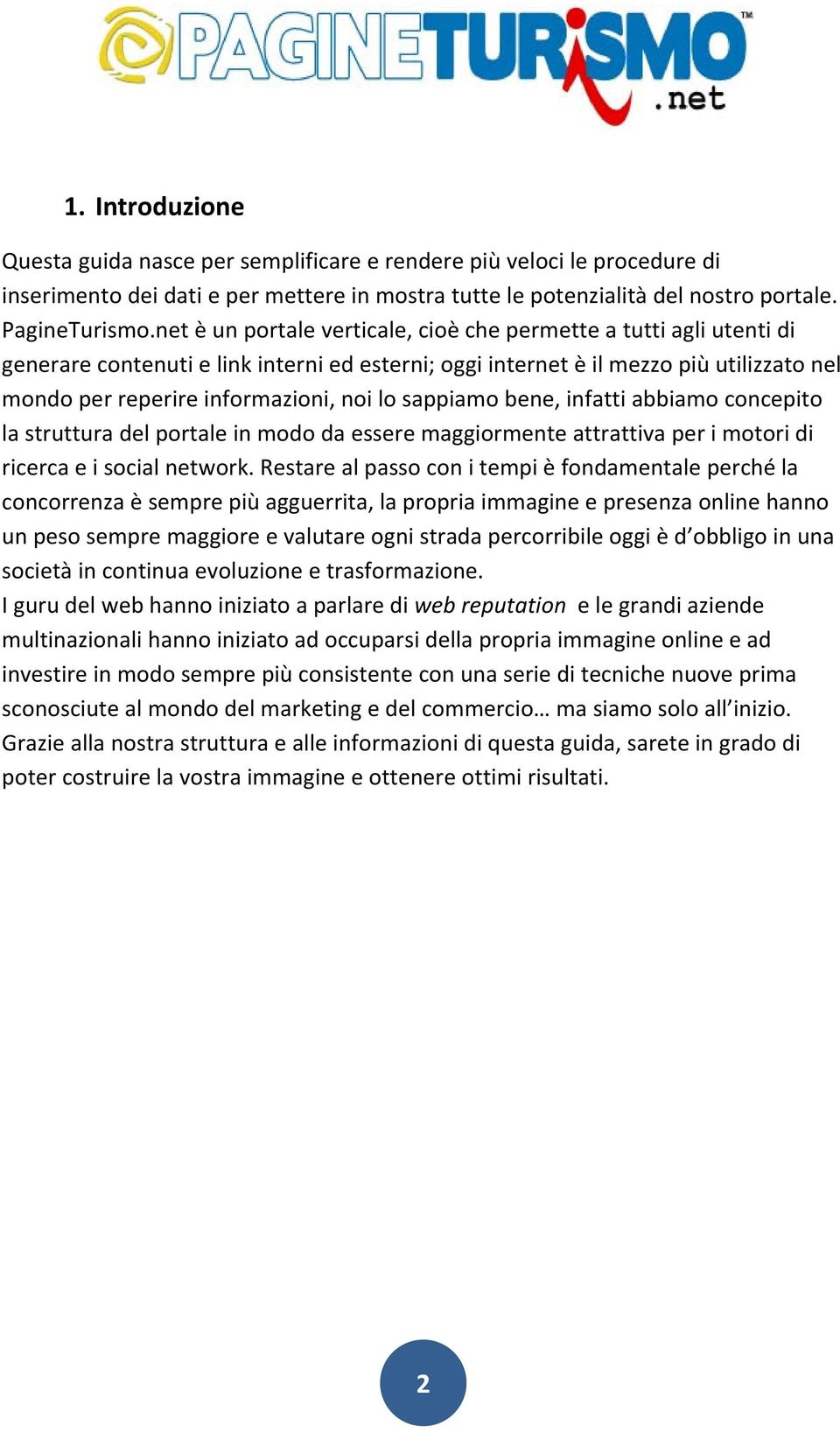 sappiamo bene, infatti abbiamo concepito la struttura del portale in modo da essere maggiormente attrattiva per i motori di ricerca e i social network.