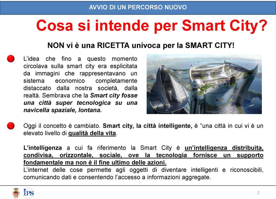 Sembrava che la Smart city fosse una città super tecnologica su una navicella spaziale, lontana. Oggi il concetto è cambiato.