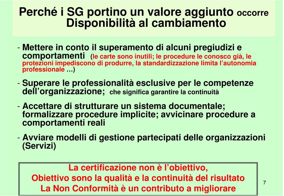 che significa garantire la continuità - Accettare di strutturare un sistema documentale; formalizzare procedure implicite; avvicinare procedure a comportamenti reali - Avviare modelli di