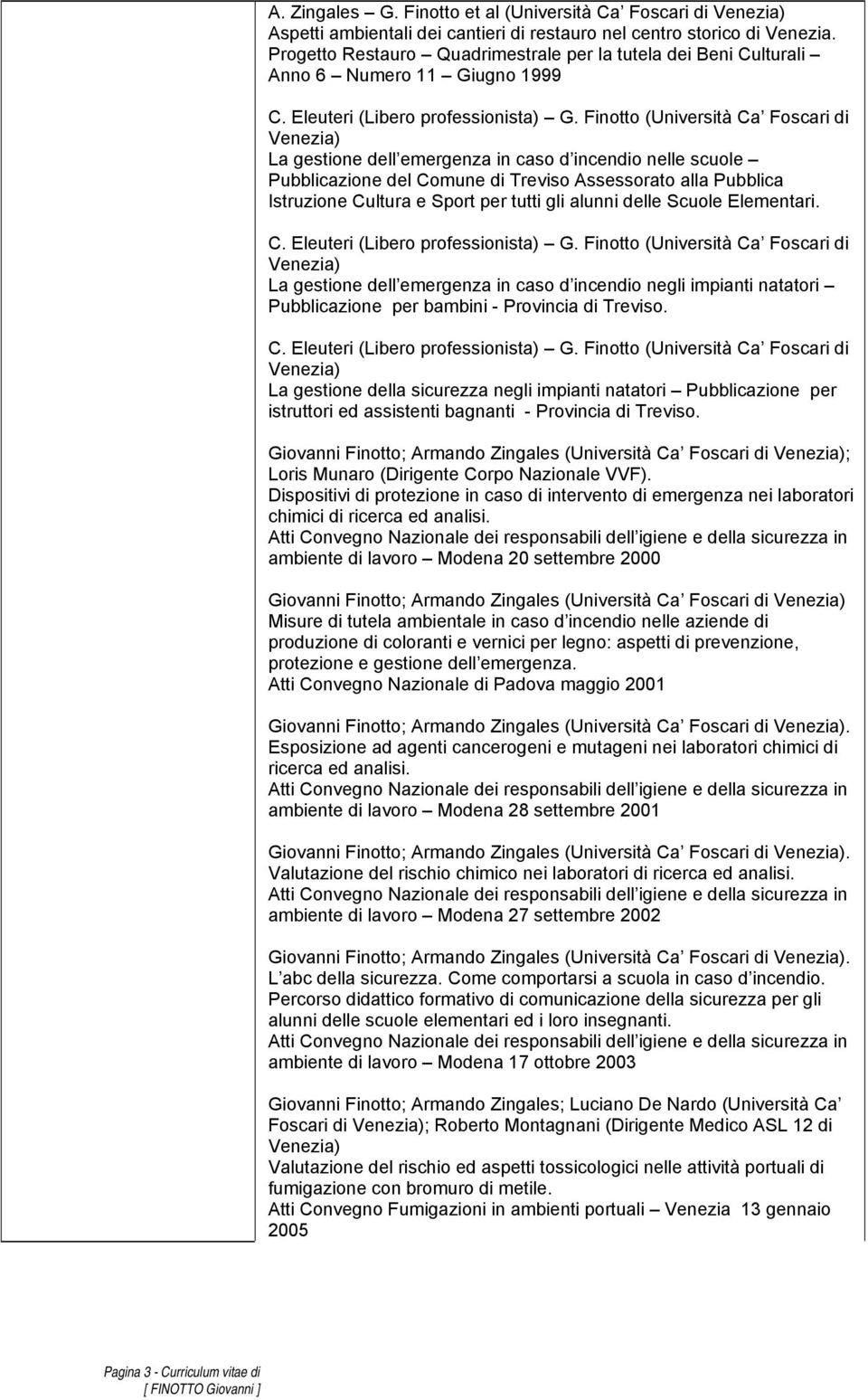 Finotto (Università Ca Foscari di La gestione dell emergenza in caso d incendio nelle scuole Pubblicazione del Comune di Treviso Assessorato alla Pubblica Istruzione Cultura e Sport per tutti gli