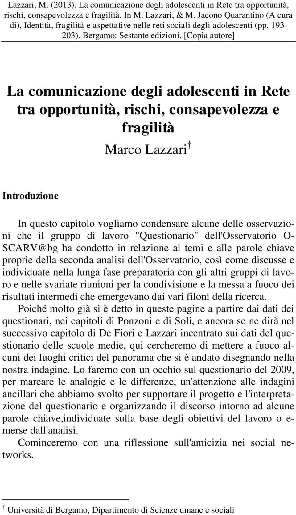 [Copia autore] La comunicazione degli adolescenti in Rete tra opportunità, rischi, consapevolezza e fragilità Marco Lazzari Introduzione In questo capitolo vogliamo condensare alcune delle