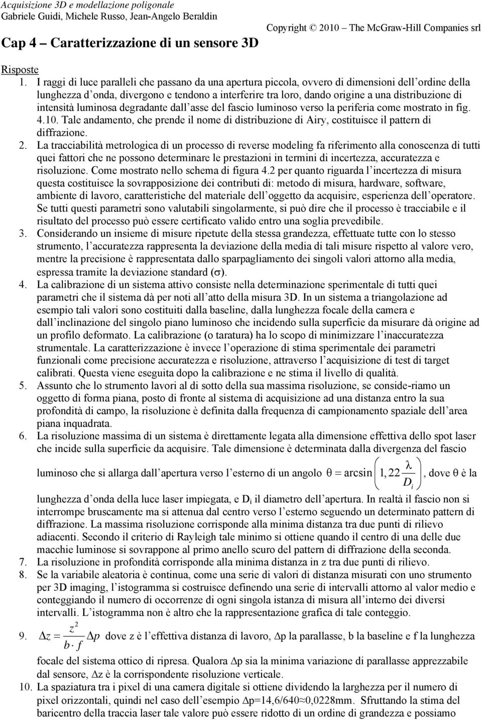 di intensità luminosa degradante dall asse del fascio luminoso verso la periferia come mostrato in fig. 4.10.