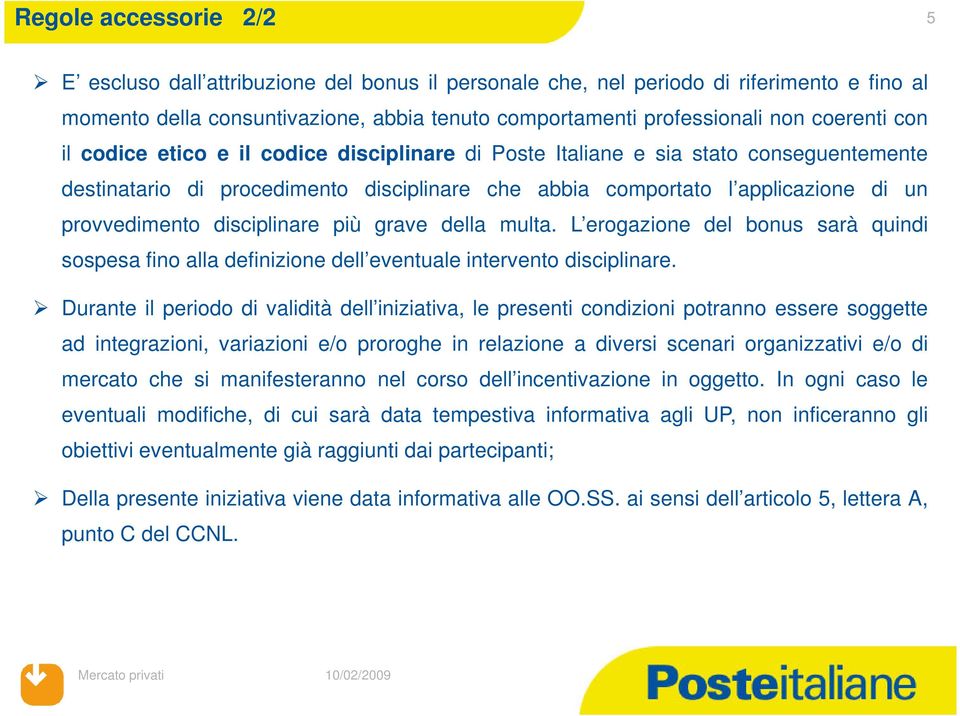 disciplinare più grave della multa. L erogazione del bonus sarà quindi sospesa fino alla definizione dell eventuale intervento disciplinare.