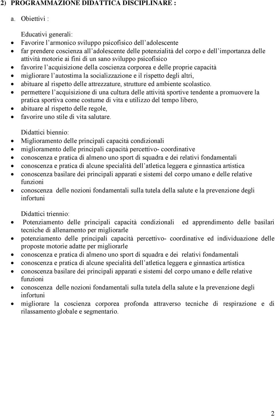 ai fini di un sano sviluppo psicofisico favorire l acquisizione della coscienza corporea e delle proprie capacità migliorare l autostima la socializzazione e il rispetto degli altri, abituare al